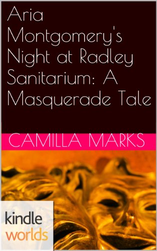 Pretty Little Liars: Aria Montgomery's Night at Radley Sanitarium: A Masquerade Tale (Kindle Worlds Short Story)