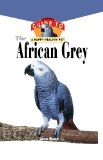 The African Grey: An Owner's Guide to a Happy Healthy Pet