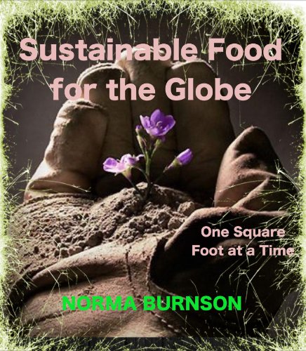 Sustainable Food for the Globe, One Square Foot at a Time. (Sustainable Food for the Globe. Book 1)