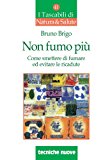 Non fumo più - Come smettere di fumare ed evitare le ricadute (Italian Edition)