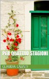Per quattro stagioni (Italian Edition)