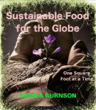 Sustainable Food for the Globe, One Square Foot at a Time. (Sustainable Food for the Globe. Book 1)