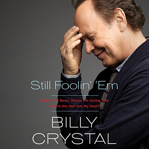 Still Foolin' 'Em: Where I've Been, Where I'm Going, and Where the Hell Are My Keys