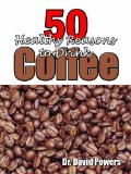50 Healthy Reasons to Drink Coffee (The Coffee Scholar Book 1)