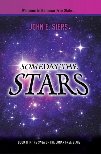 Someday the Stars: Book II in the Saga of the Lunar Free State