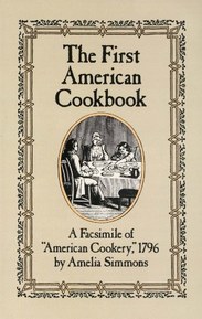 The First American Cookbook: A Facsimile of "American Cookery," 1796