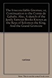 The Irreconcilable Gnomes; or, Continuation to the Comte de Gabalis. Also, A sketch of the Justly Famous Books Known as the "Keys of Solomon the King". And the "Grand Grimoire"