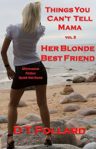 Things You Can't Tell Mama - Her Blonde Best Friend (Microwave Fiction - Quick Hot Done Book 3)