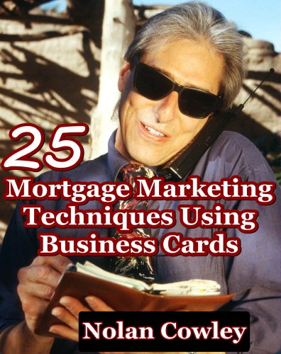 25 Mortgage Marketing Techniques Using Business Cards (Under-used Lead Generation Options For Originators, Loan Officers, and Mortgage Brokers)