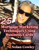 25 Mortgage Marketing Techniques Using Business Cards (Under-used Lead Generation Options For Originators, Loan Officers, and Mortgage Brokers)