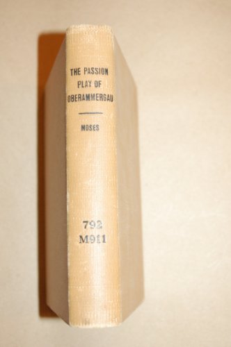 THE PASSION PLAY OF OBERAMMERGAU. Translated from the German Text with an Historical Introduction by Montrose J. Moses.