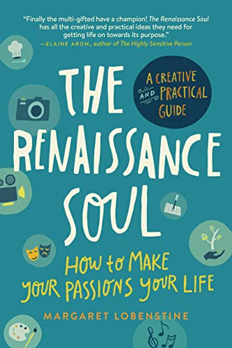 The Renaissance Soul: How to Make Your Passions Your Life—A Creative and Practical Guide