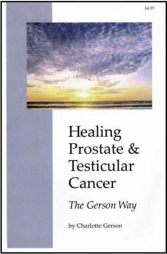 Healing Prostrate and Testicular Cancer the Gerson Way