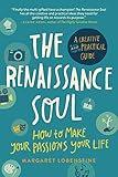 The Renaissance Soul: How to Make Your Passions Your Life—A Creative and Practical Guide