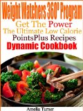 Weight Watchers 360Âº Program Get The Power The Ultimate Low Calorie PointsPlus Dynamic Cookbook