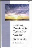 Healing Prostrate and Testicular Cancer the Gerson Way