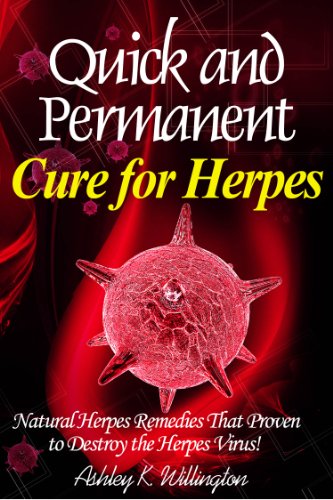 Quick and Permanent Cure for Herpes: Natural Herpes Remedies That Proven to Destroy the Herpes Virus!