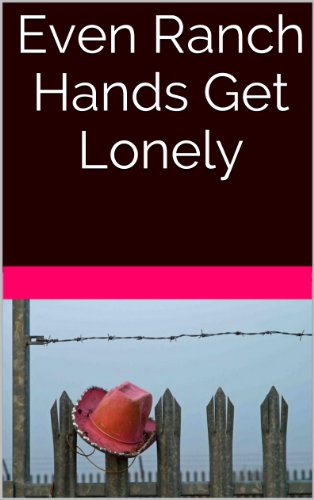 Even Ranch Hands Get Lonely: Redneck and Western Cowboy Men (Lonely Under Western Skies Book 1)