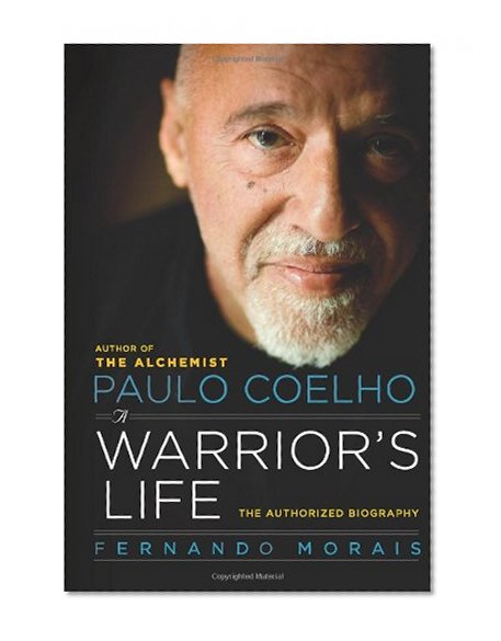 Paulo Coelho: A Warrior's Life: The Authorized Biography