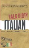 Talk Dirty Italian: Beyond Cazzo: The curses, slang, and street lingo you need to know when you speak italiano