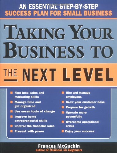 Taking Your Business to the Next Level: An Essential Step-by-Step Success Plan for Small Business