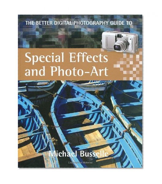 The Better Digital Photography Guide to Special Effects and Photo-Art