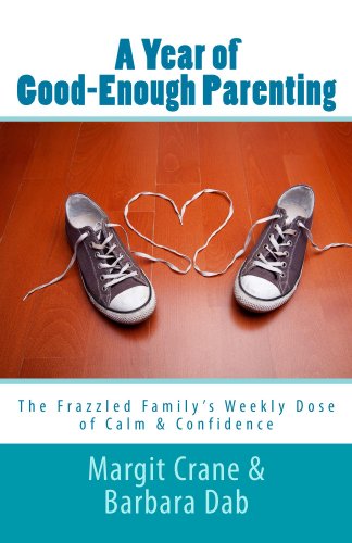 A Year Of Good-Enough Parenting: The Frazzled Family's Weekly Dose of Calm & Confidence
