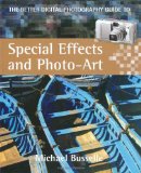 The Better Digital Photography Guide to Special Effects and Photo-Art