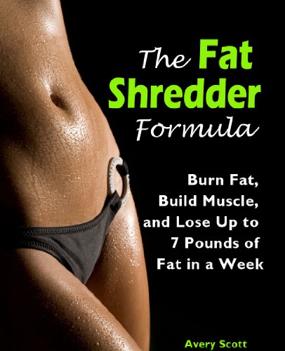 The Fat Shredder Formula: Burn Fat, Build Muscle, and Lose Weight Fast (The Ultimate Fat Loss Diet)