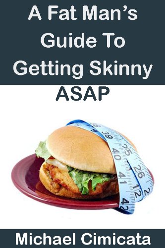 A Fat Man's Guide To Getting Skinny ASAP
