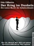 Der Krieg im Dunkeln: Die wahre Macht der Geheimdienste. Wie CIA, Mossad, MI6, BND und andere Nachrichtendienste die Welt regieren. (German Edition)
