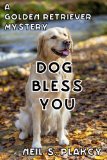 Dog Bless You (Cozy Dog Mystery): #4 in the Golden Retriever Mystery Series (Golden Retriever Mysteries)