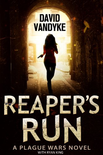 Reaper's Run: An Apocalyptic Action-Adventure Technothriller (Plague Wars Series Book 1)