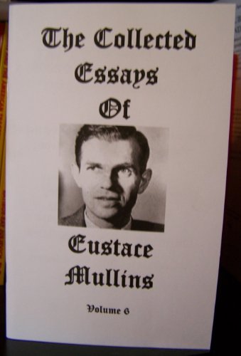 EUSTACE MULLINS COLLECTED ESSAYS VOLUME SIX RARE TEN ADDITIONAL MULLINS WORKS