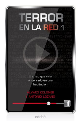Terror en la red I: El chico que vivÃ­a encerrado en una habitaciÃ³n (Spanish Edition)