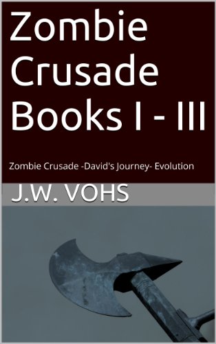 Zombie Crusade Books I - III: Zombie Crusade, David's Journey, Evolution