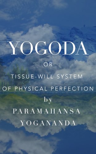 Yogoda or Tissue-Will System of Physical Perfection (with diagrams)