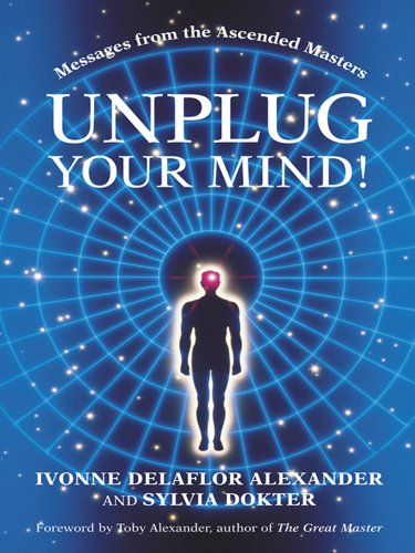 Unplug Your Mind!: Messages from the Ascended Masters