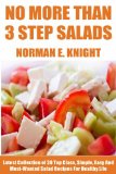 No More Than 3 Steps Salads: Latest Collection of 30 Top Class, Simple, Easy And Most-Wanted Salad Recipes For Healthy Life