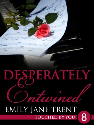 Desperately Entwined: 8 (Touched By You)
