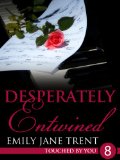 Desperately Entwined: 8 (Touched By You)