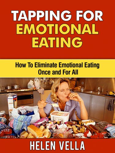 Tapping for Emotional Eating: How To Eliminate Emotional Eating Once and For All (Tapping Guidebooks Book 3)