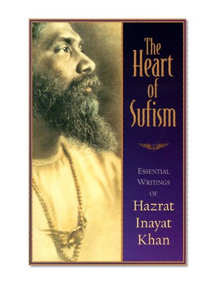 The Heart of Sufism: Essential Writings of Hazrat Inayat Khan