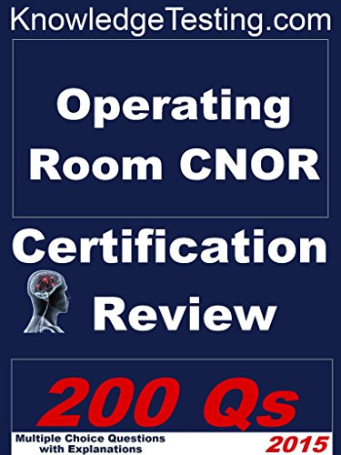 Operating Room - CNOR Certification Review (Certification in Operating Room Nursing Book 1)
