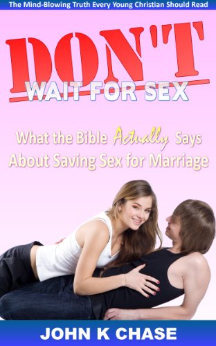 Don't Wait For Sex?: What the Bible Actually Says About Saving Sex for Marriage