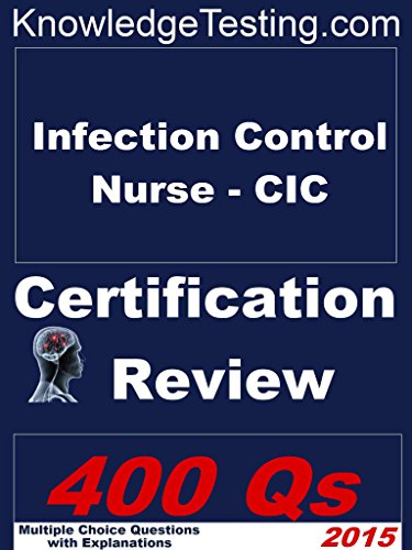 Infection Control Nurse - CIC Certification Review (Certification in Infection Control Nursing Book 1)