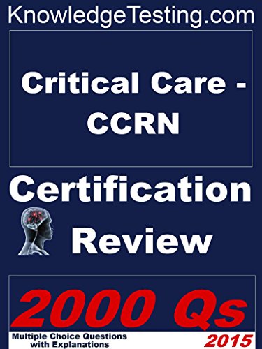 Critical Care CCRN Certification Review (Certification in Critical Care Nursing Book 1)