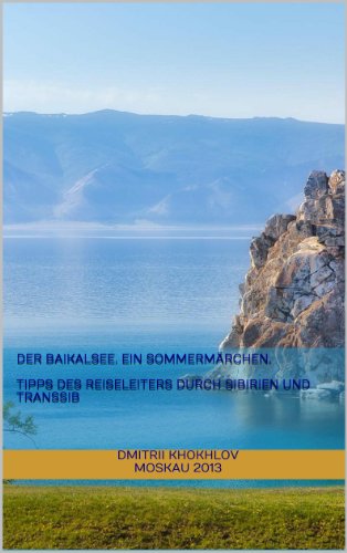 DER BAIKALSEE. Ein SommermÃ¤rchen. Tipps des Reiseleiters durch Sibirien und Transsib (German Edition)