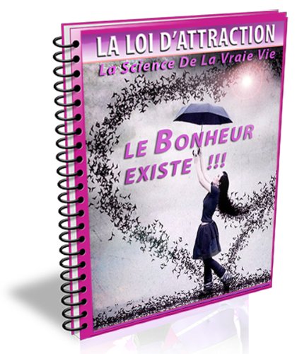 LA LOI D'ATTRACTION - LE BONHEUR EXISTE (French Edition)