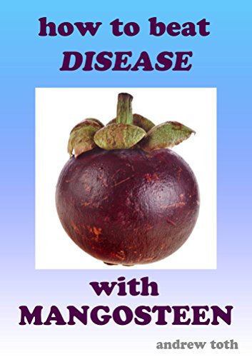 How to Beat Disease with Mangosteen (Health Series Book 2)